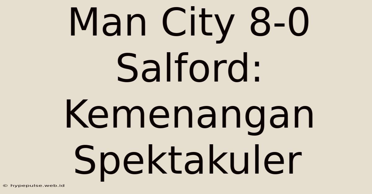 Man City 8-0 Salford: Kemenangan Spektakuler