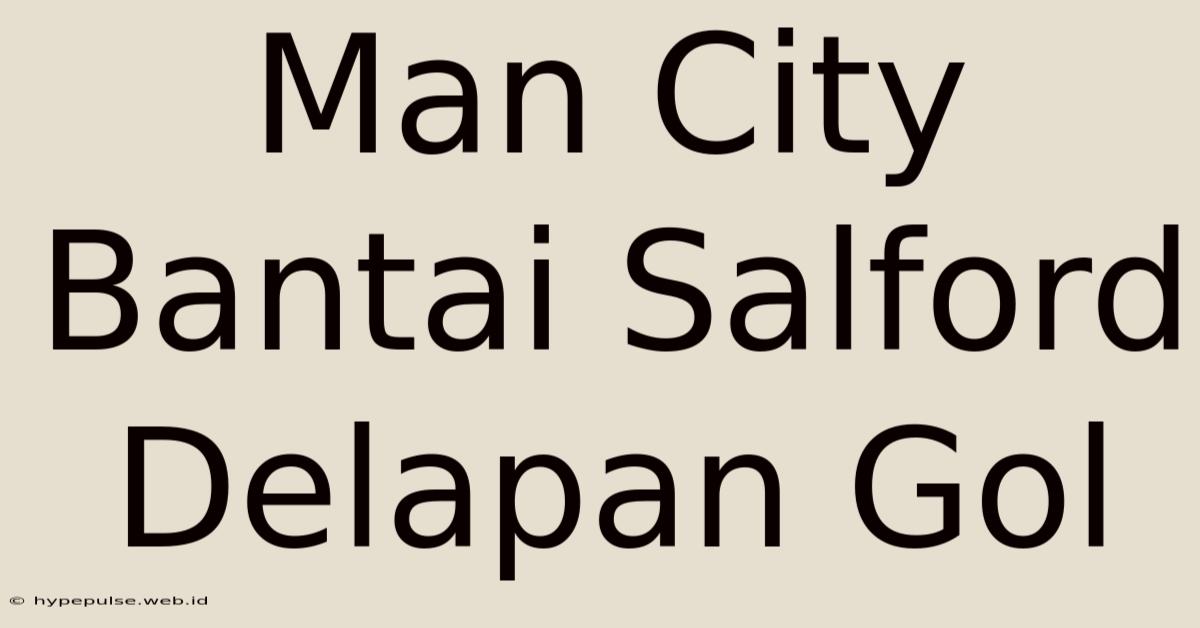 Man City Bantai Salford Delapan Gol