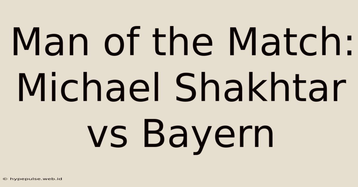 Man Of The Match: Michael Shakhtar Vs Bayern