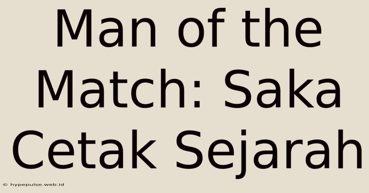 Man Of The Match: Saka Cetak Sejarah