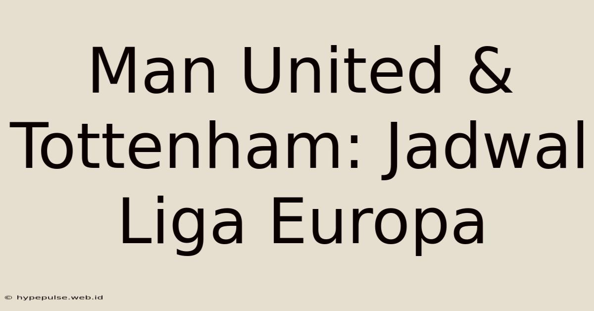 Man United & Tottenham: Jadwal Liga Europa