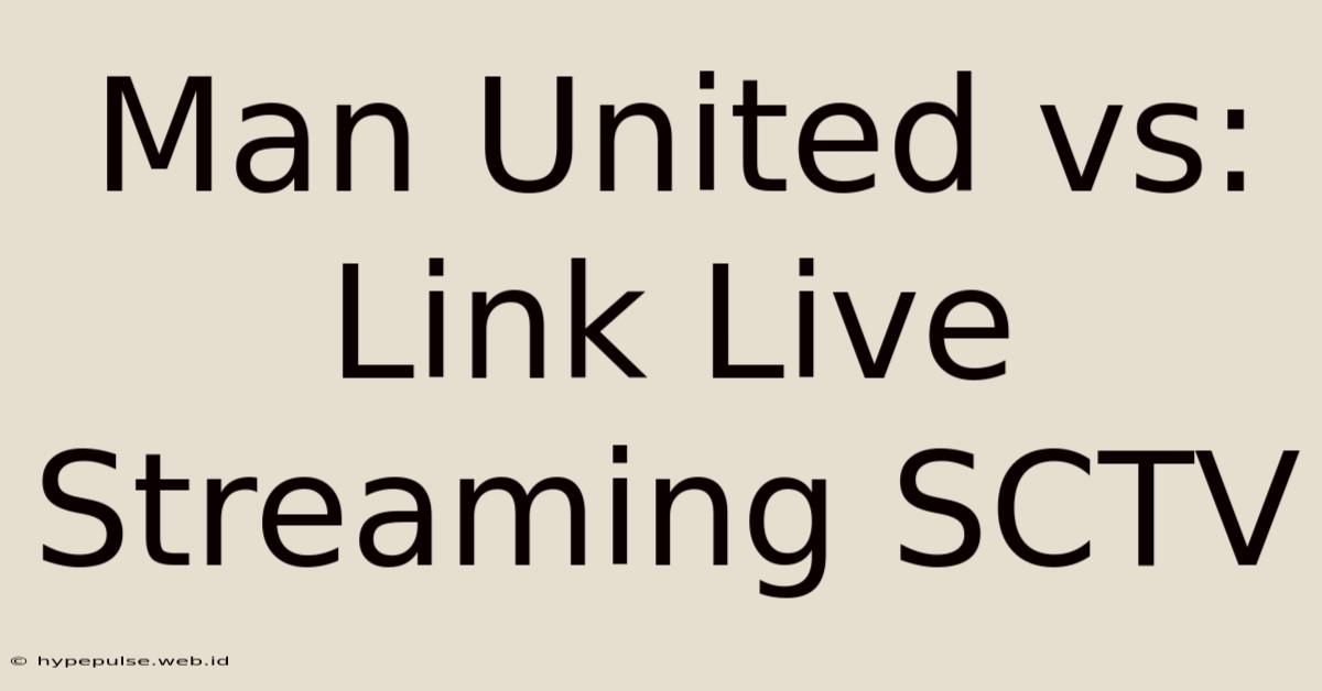 Man United Vs: Link Live Streaming SCTV