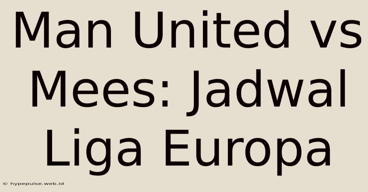 Man United Vs Mees: Jadwal Liga Europa