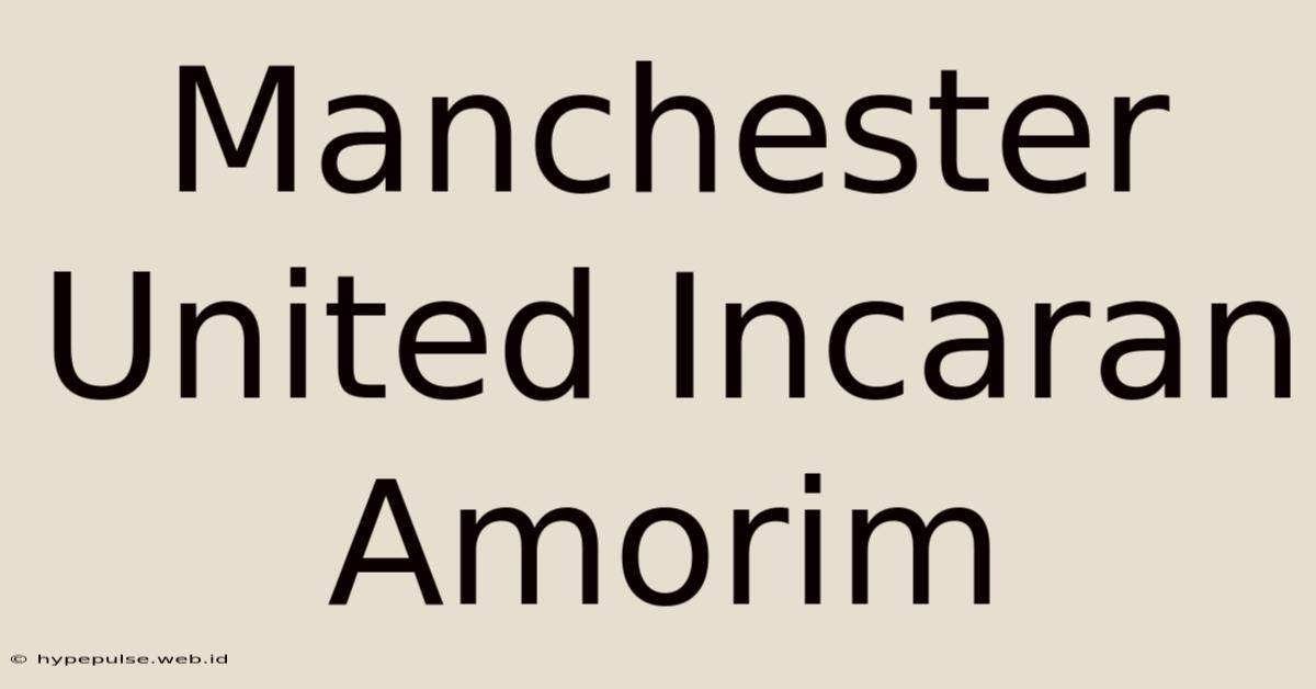 Manchester United Incaran Amorim