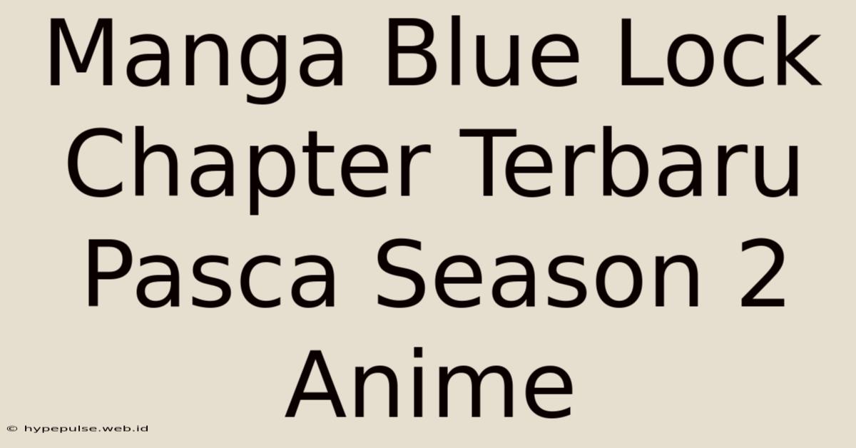 Manga Blue Lock Chapter Terbaru Pasca Season 2 Anime