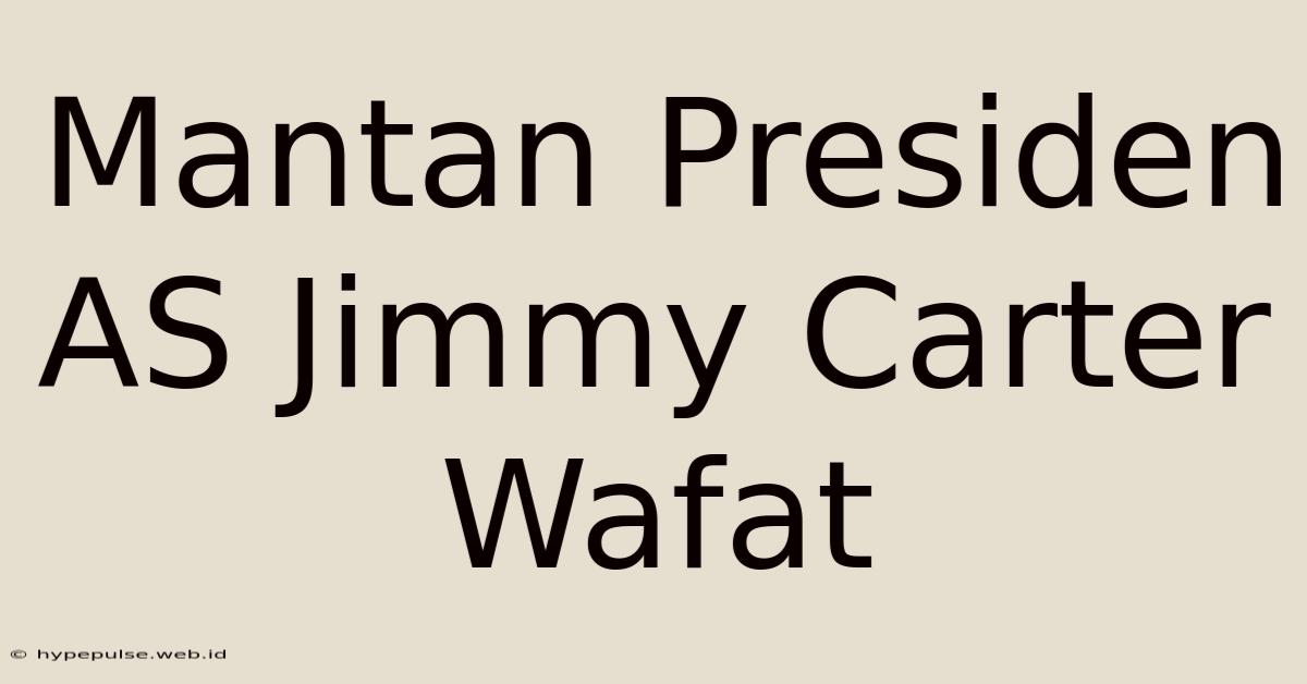 Mantan Presiden AS Jimmy Carter Wafat