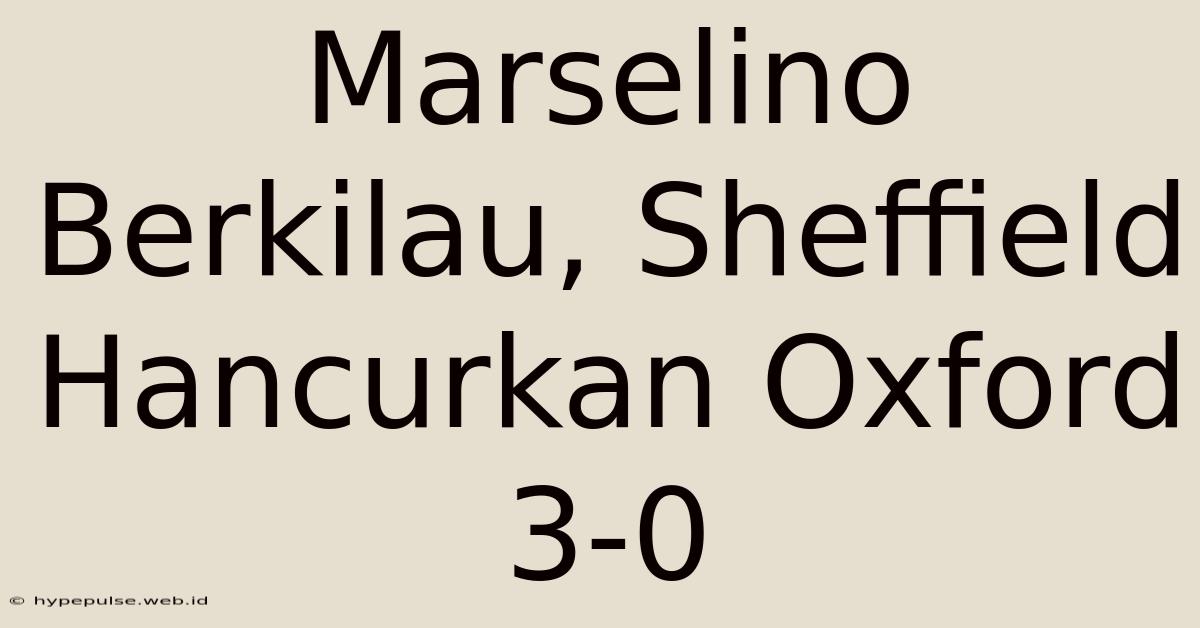 Marselino Berkilau, Sheffield Hancurkan Oxford 3-0