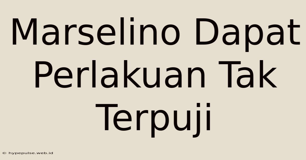 Marselino Dapat Perlakuan Tak Terpuji