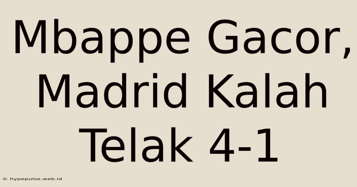 Mbappe Gacor, Madrid Kalah Telak 4-1