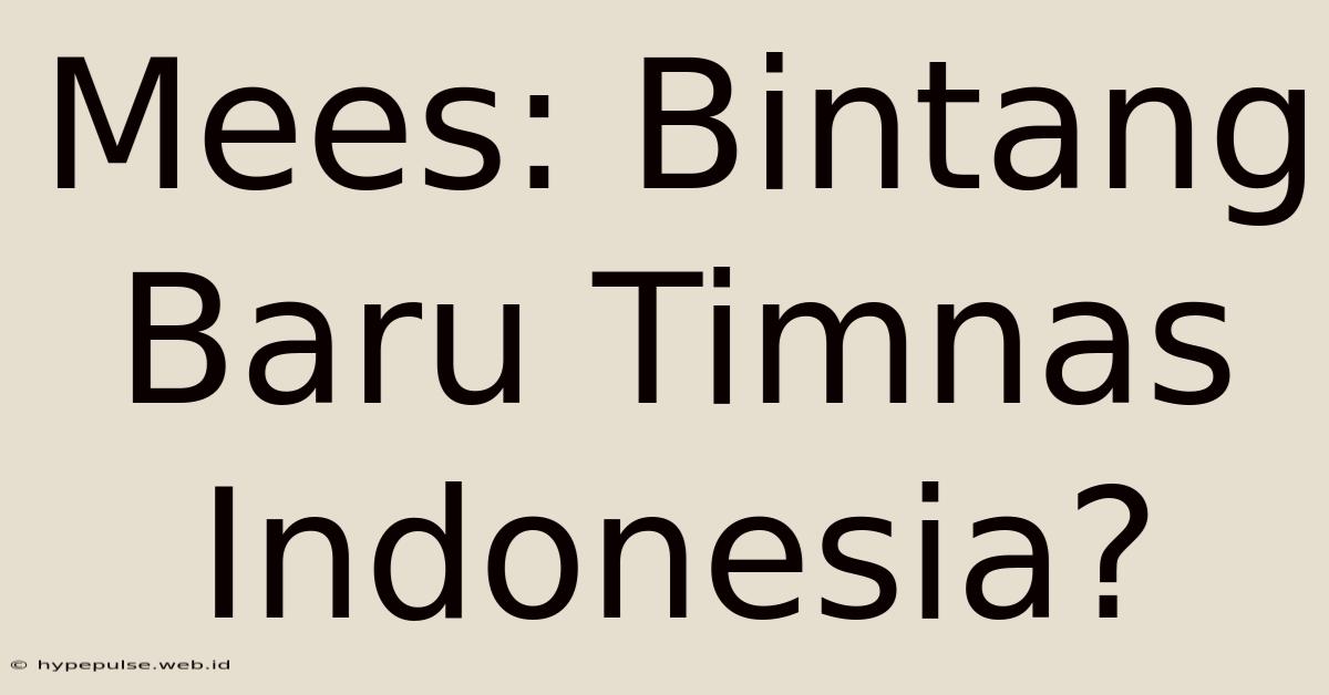 Mees: Bintang Baru Timnas Indonesia?