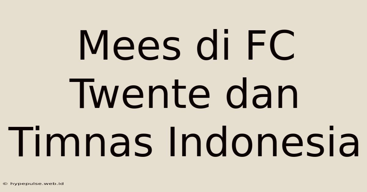 Mees Di FC Twente Dan Timnas Indonesia