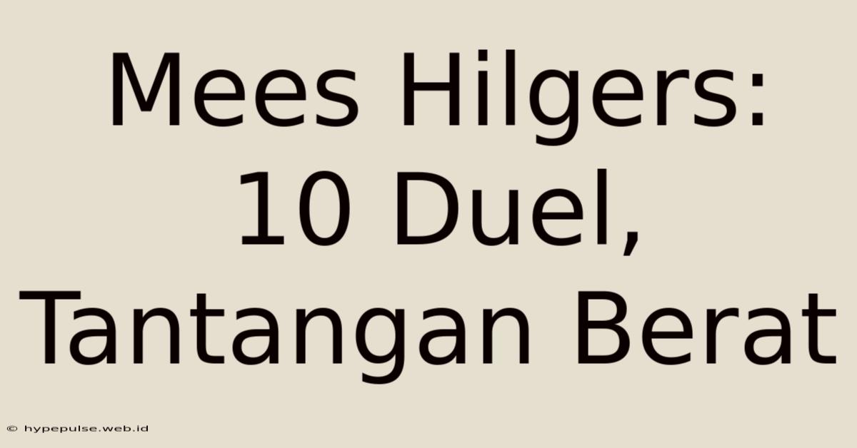 Mees Hilgers: 10 Duel, Tantangan Berat