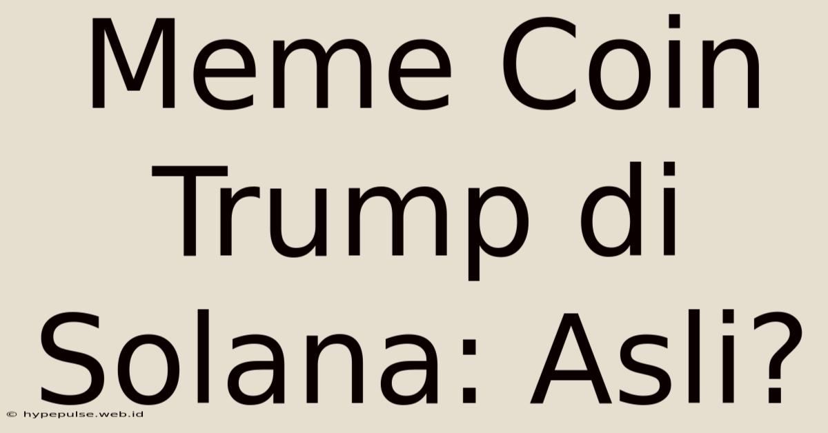 Meme Coin Trump Di Solana: Asli?