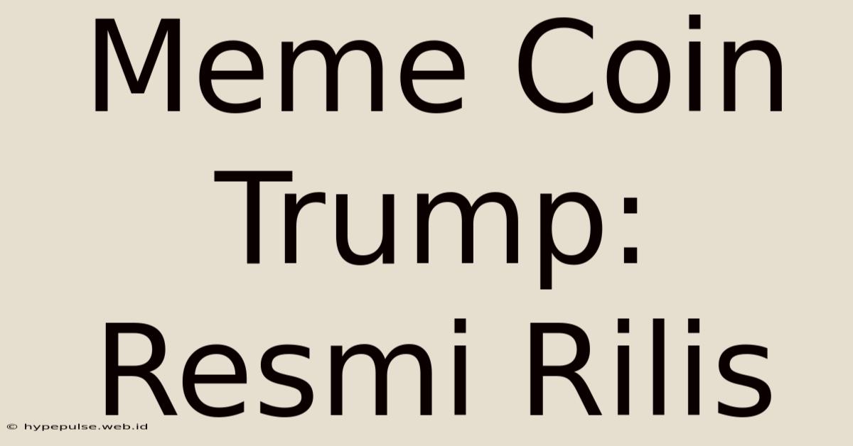 Meme Coin Trump: Resmi Rilis