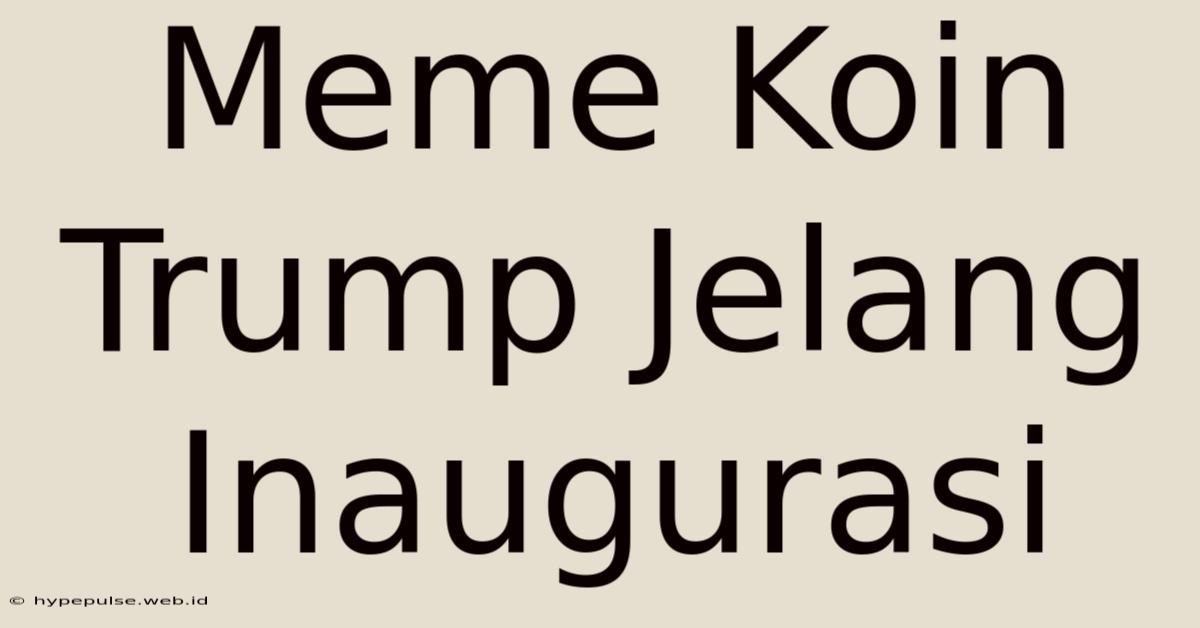 Meme Koin Trump Jelang Inaugurasi