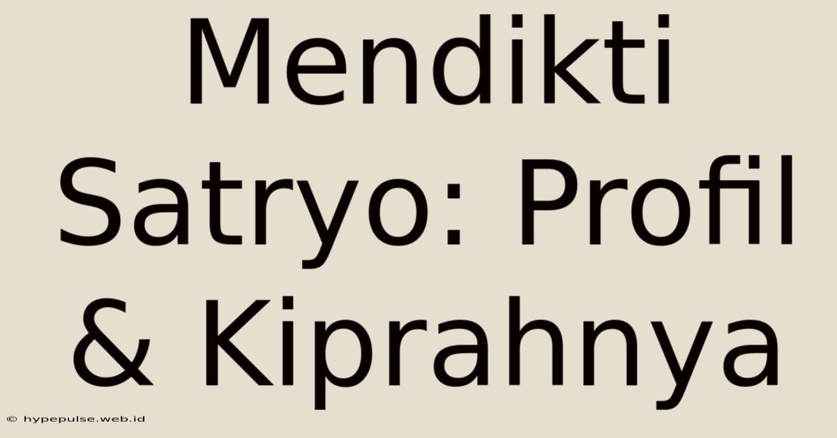 Mendikti Satryo: Profil & Kiprahnya