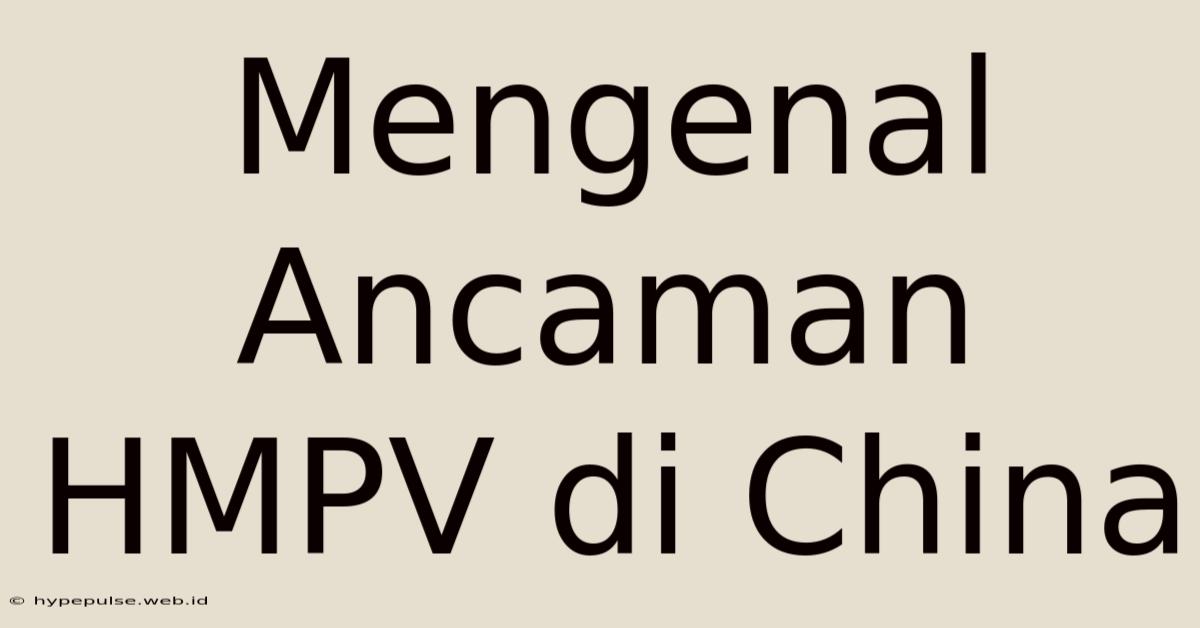 Mengenal Ancaman HMPV Di China