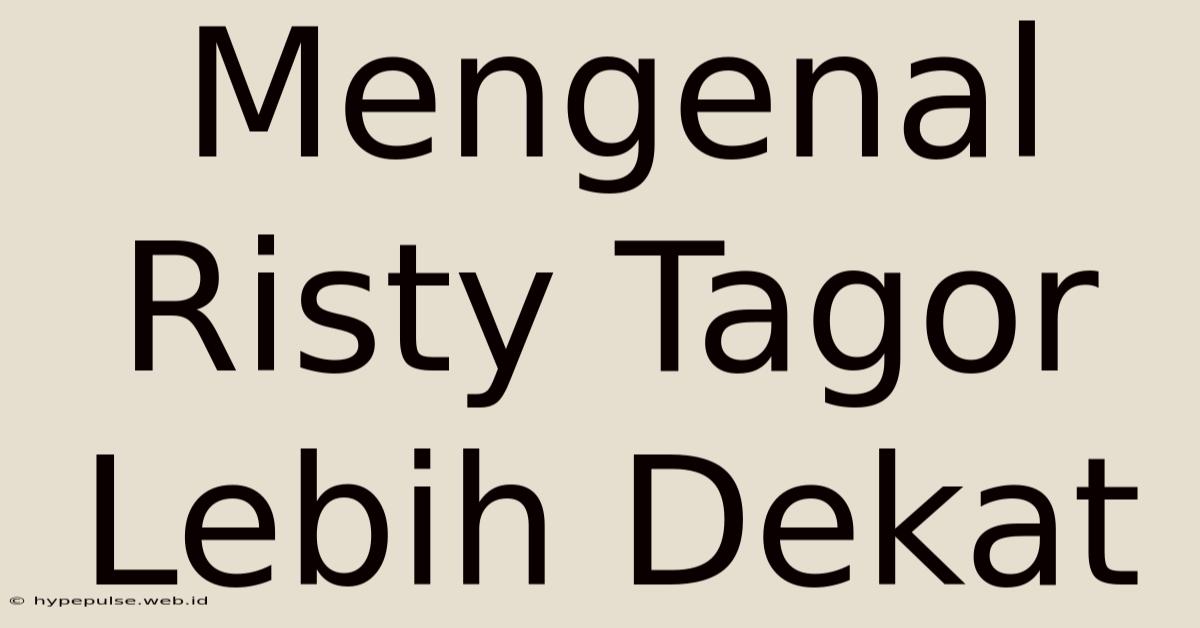 Mengenal Risty Tagor Lebih Dekat