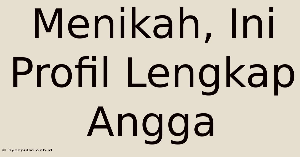 Menikah, Ini Profil Lengkap Angga