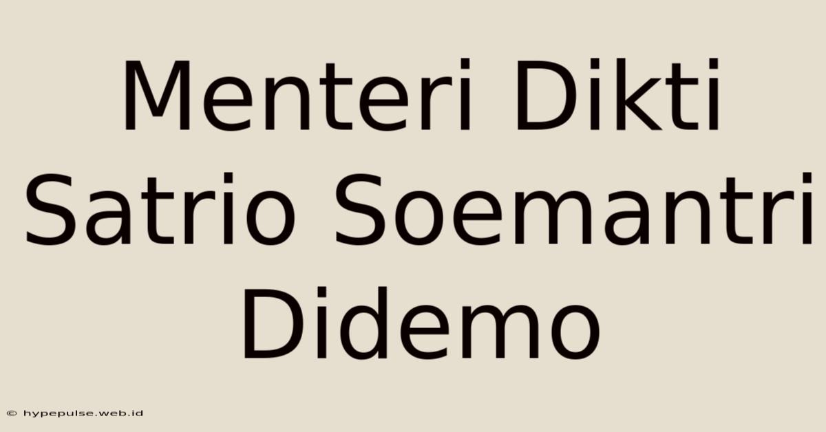 Menteri Dikti Satrio Soemantri Didemo