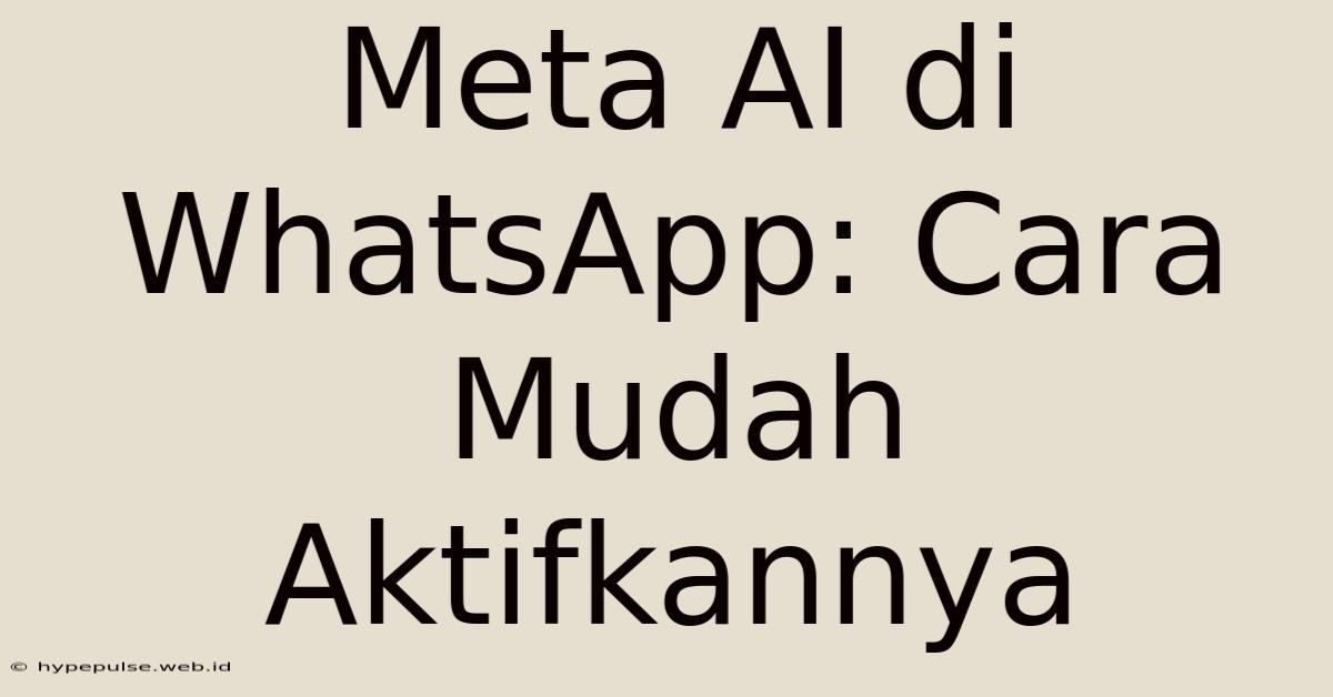 Meta AI Di WhatsApp: Cara Mudah Aktifkannya