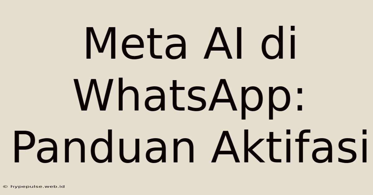 Meta AI Di WhatsApp: Panduan Aktifasi