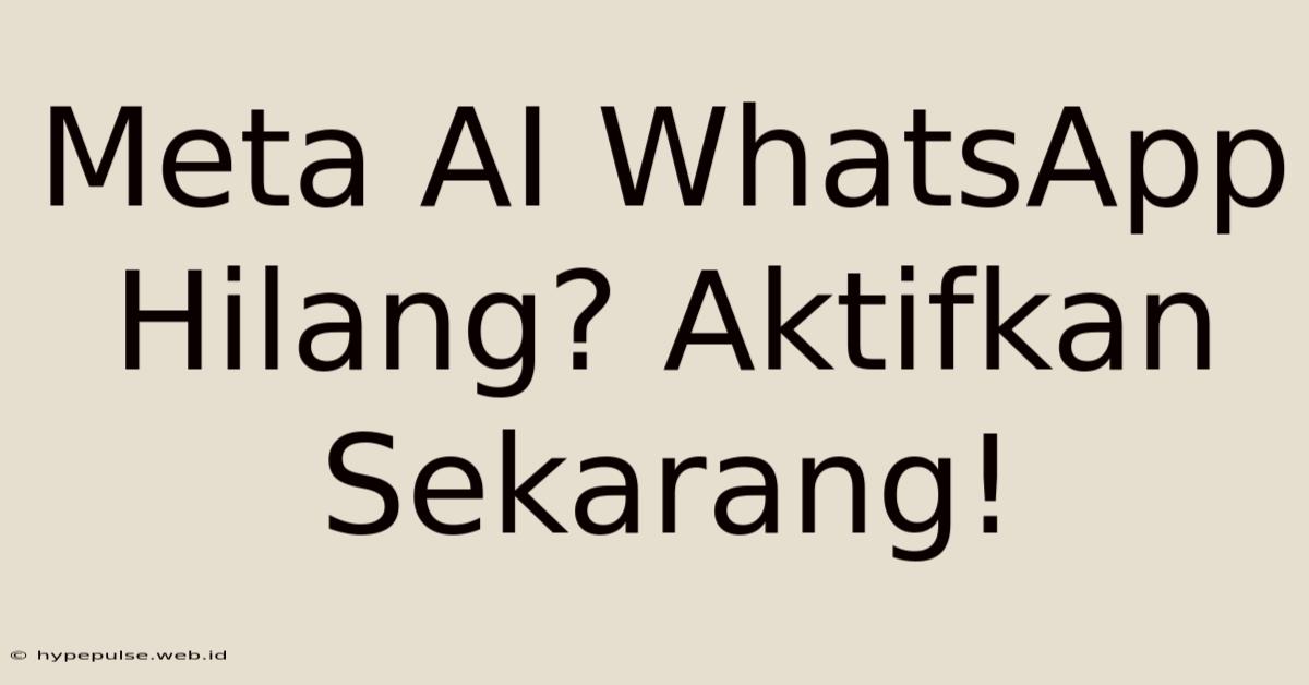 Meta AI WhatsApp Hilang? Aktifkan Sekarang!