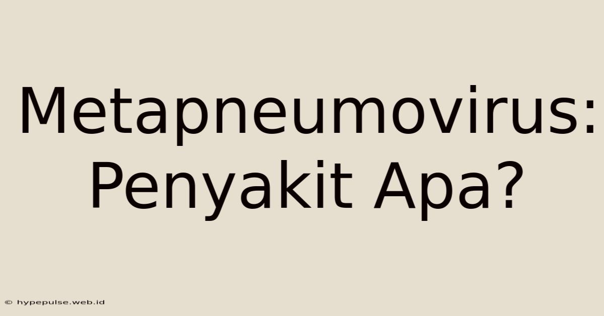 Metapneumovirus: Penyakit Apa?