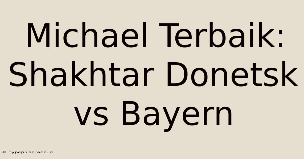 Michael Terbaik: Shakhtar Donetsk Vs Bayern