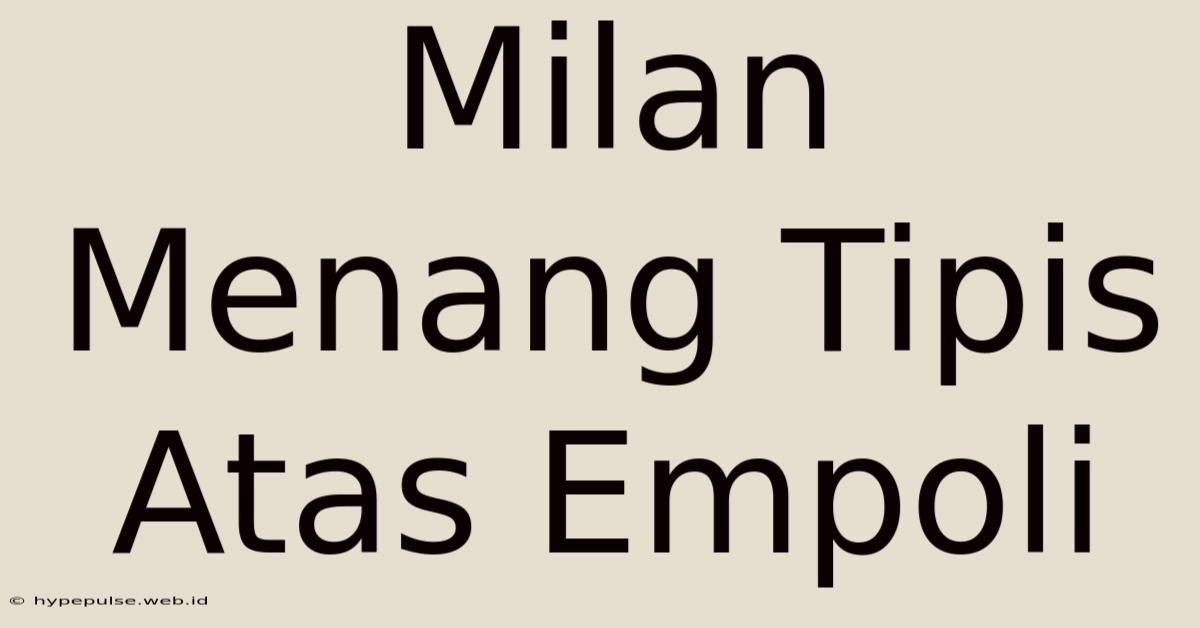 Milan Menang Tipis Atas Empoli