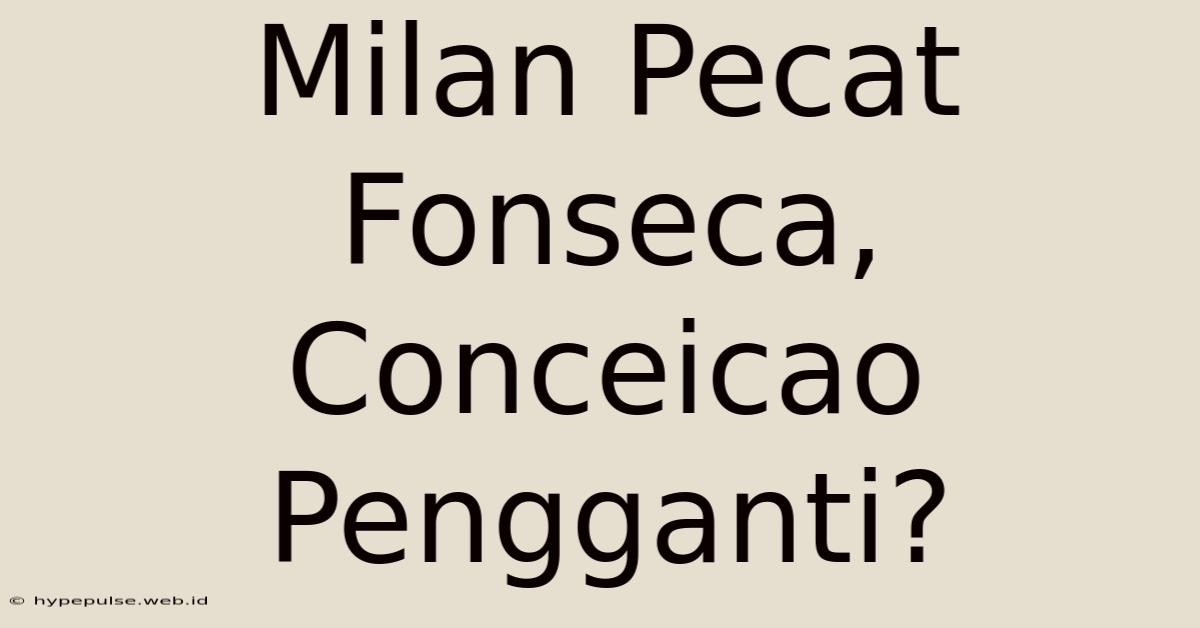 Milan Pecat Fonseca, Conceicao Pengganti?