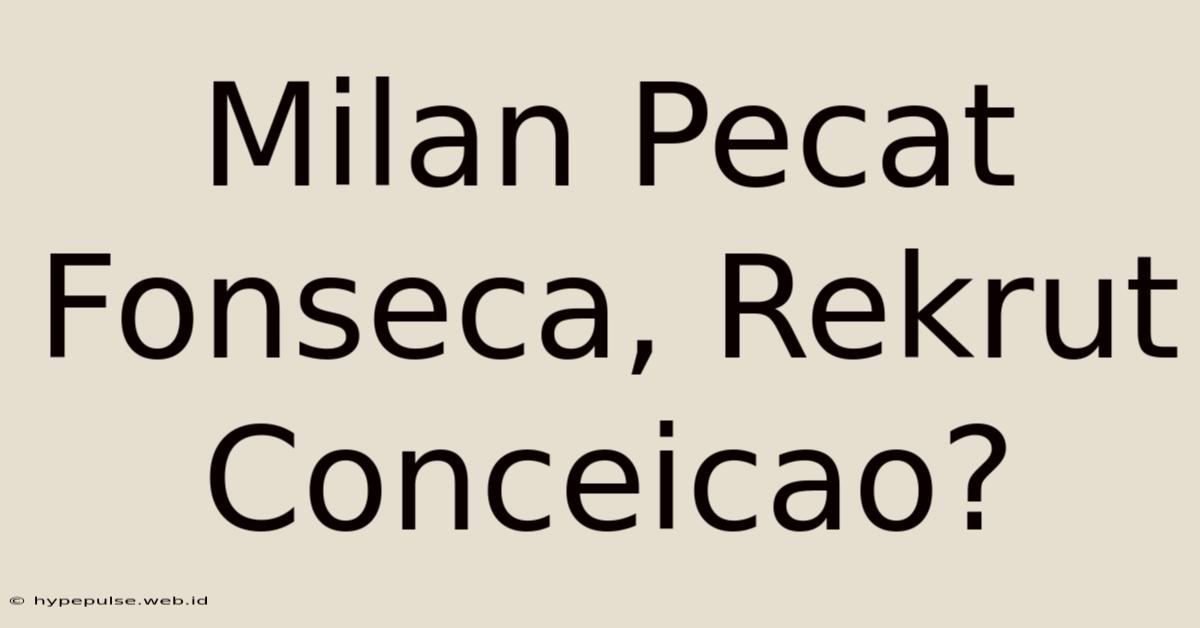 Milan Pecat Fonseca, Rekrut Conceicao?