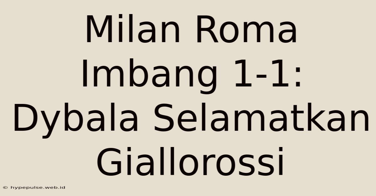 Milan Roma Imbang 1-1: Dybala Selamatkan Giallorossi