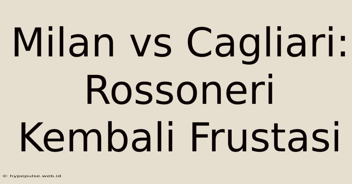 Milan Vs Cagliari: Rossoneri Kembali Frustasi