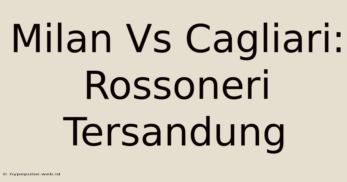 Milan Vs Cagliari: Rossoneri Tersandung