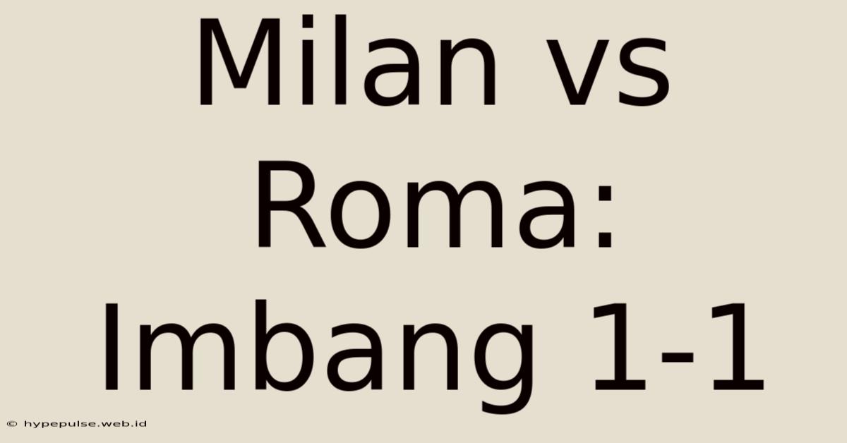 Milan Vs Roma: Imbang 1-1