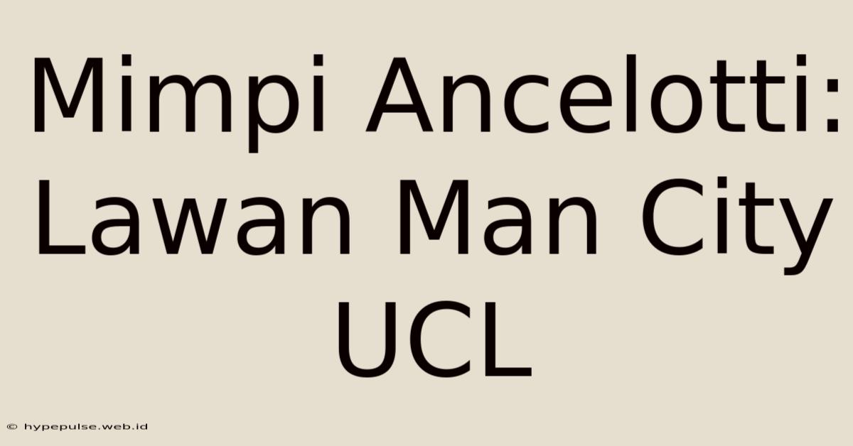 Mimpi Ancelotti: Lawan Man City UCL