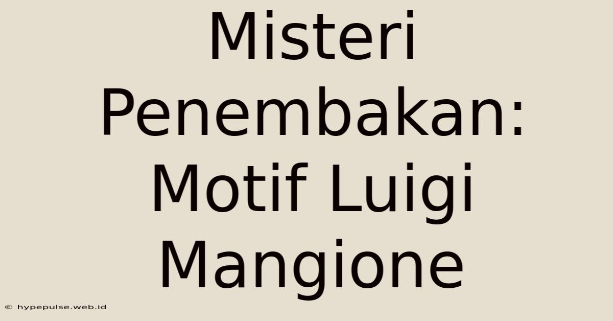 Misteri Penembakan: Motif Luigi Mangione