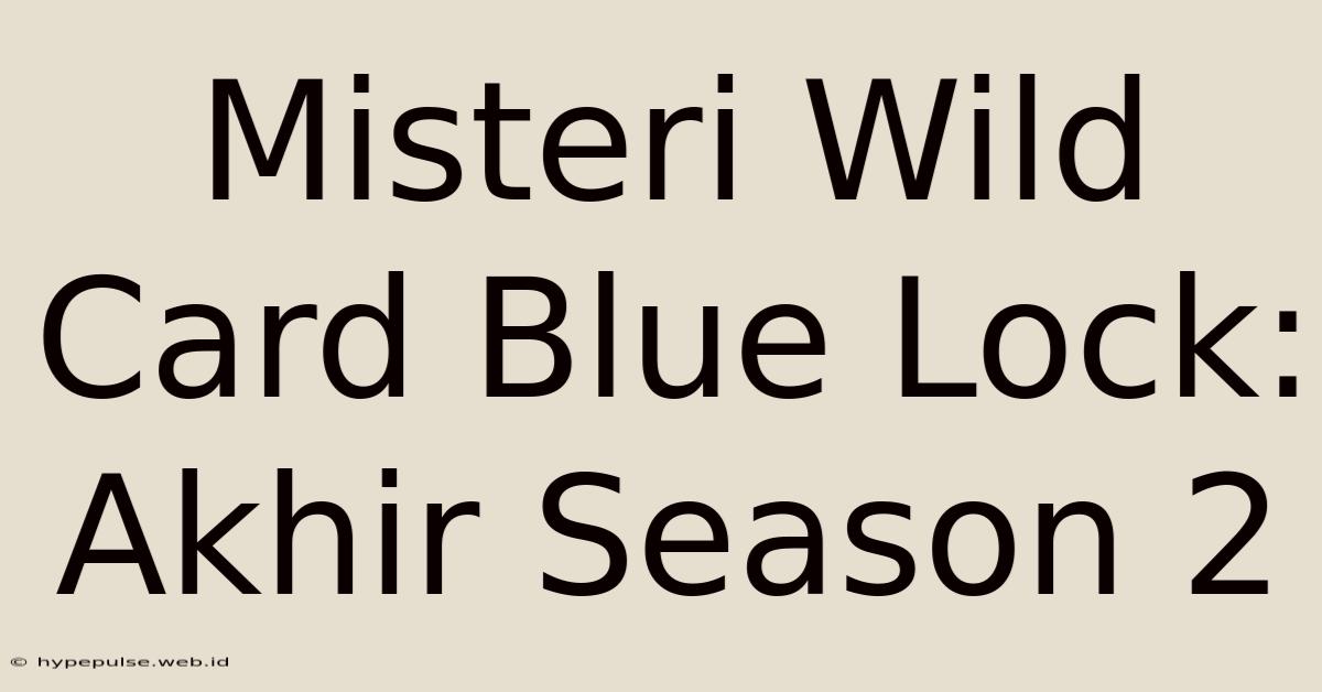 Misteri Wild Card Blue Lock: Akhir Season 2