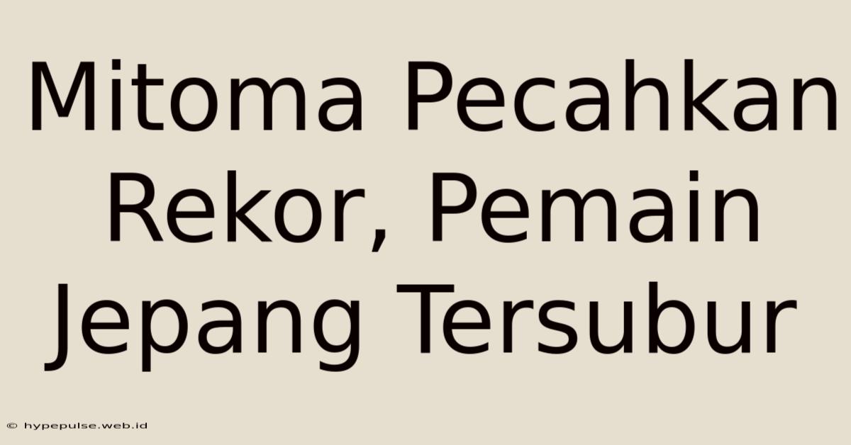 Mitoma Pecahkan Rekor, Pemain Jepang Tersubur