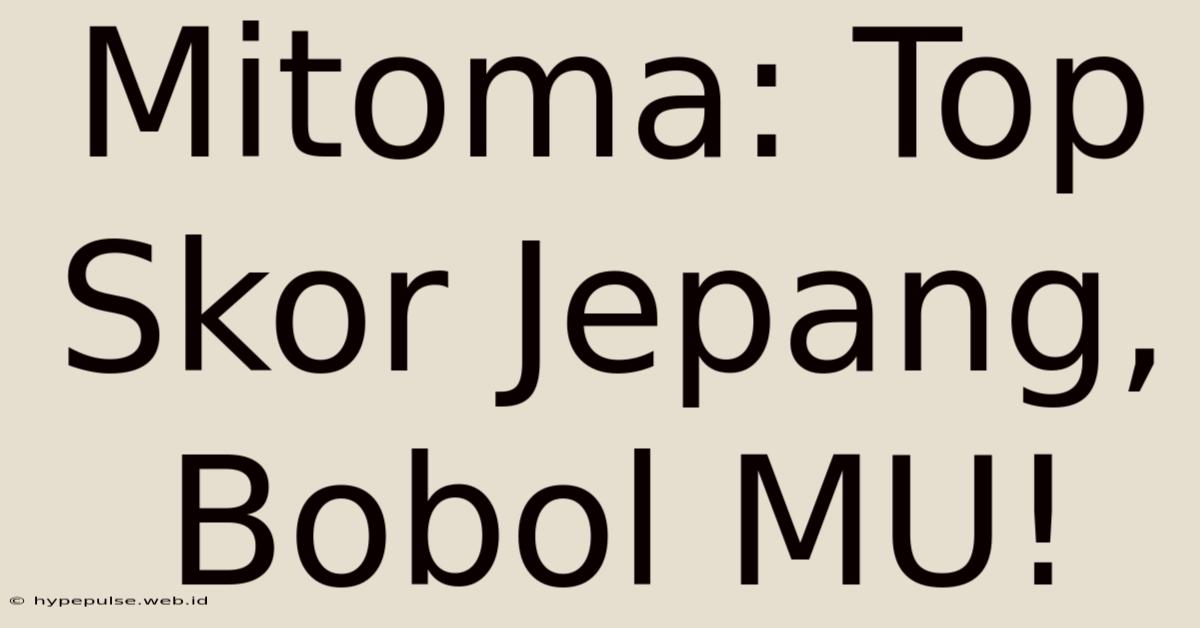 Mitoma: Top Skor Jepang, Bobol MU!