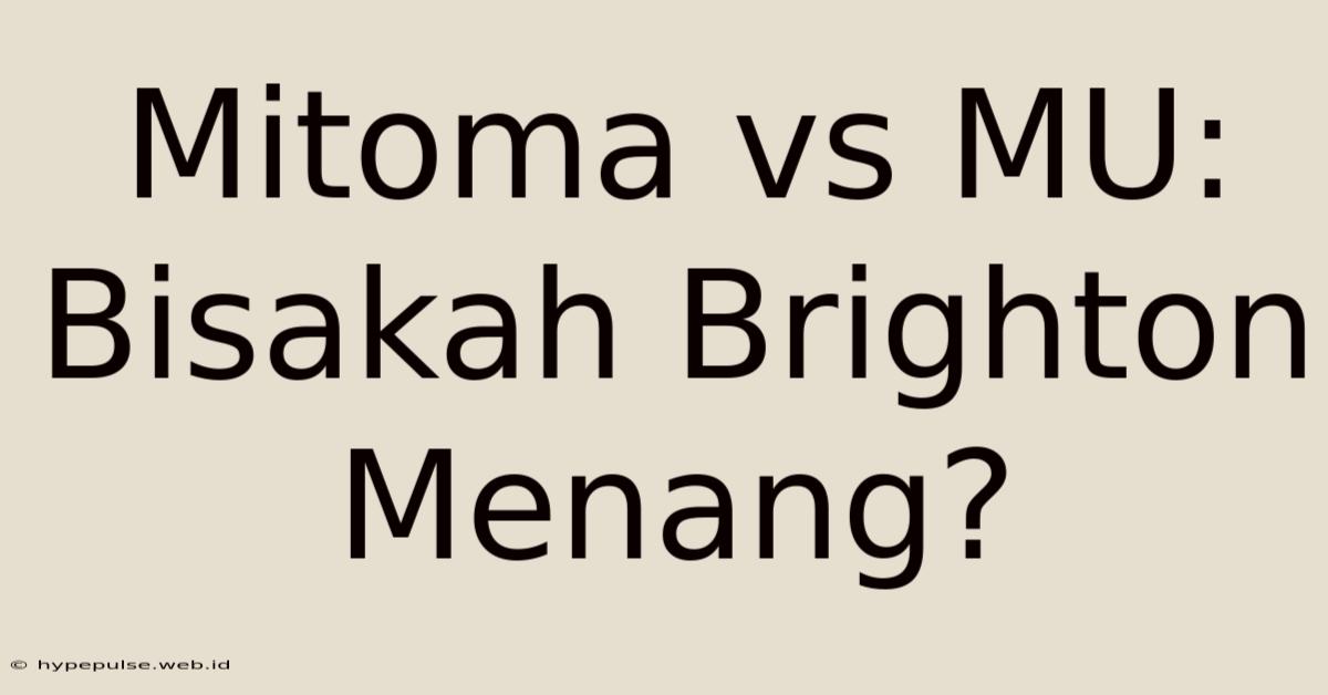 Mitoma Vs MU: Bisakah Brighton Menang?