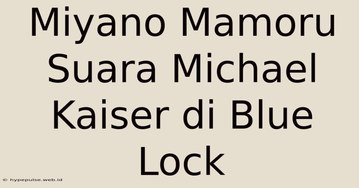 Miyano Mamoru Suara Michael Kaiser Di Blue Lock