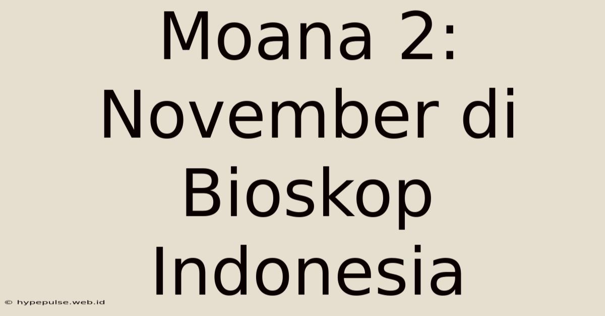 Moana 2: November Di Bioskop Indonesia