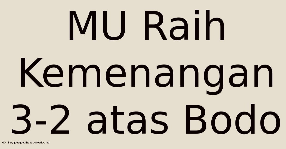 MU Raih Kemenangan 3-2 Atas Bodo