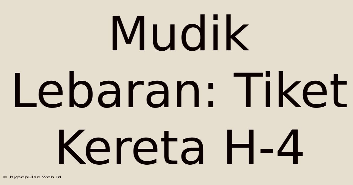 Mudik Lebaran: Tiket Kereta H-4