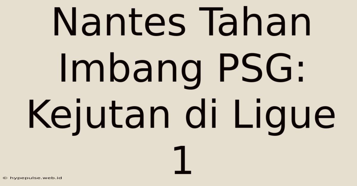 Nantes Tahan Imbang PSG: Kejutan Di Ligue 1