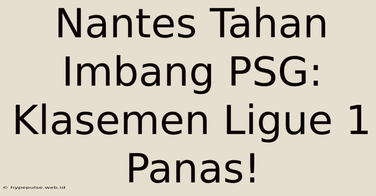 Nantes Tahan Imbang PSG:  Klasemen Ligue 1 Panas!