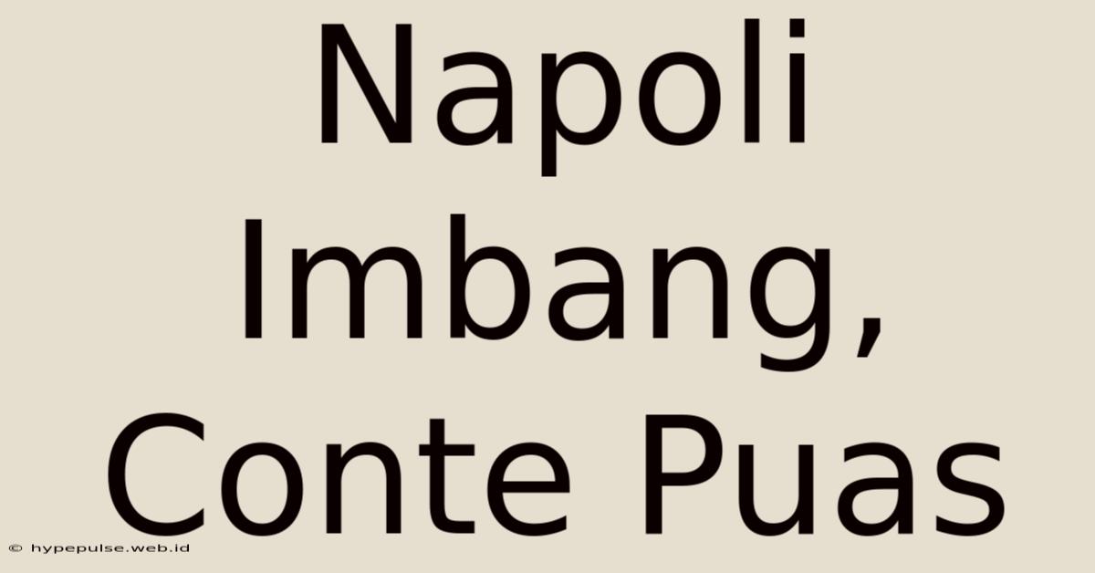 Napoli Imbang, Conte Puas