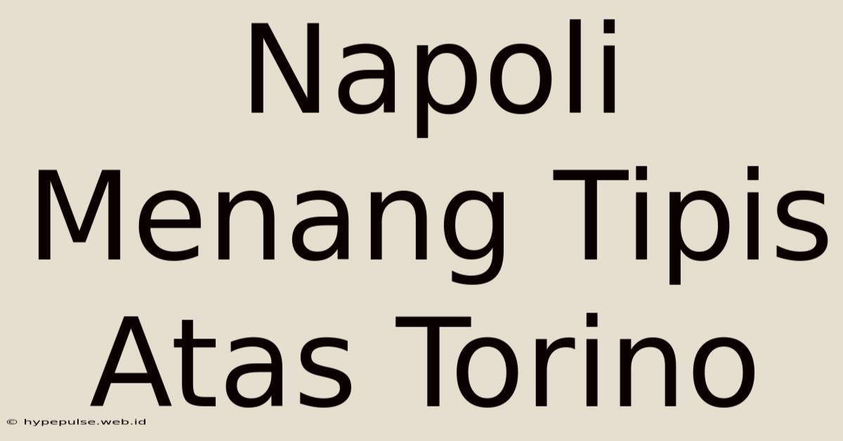 Napoli Menang Tipis Atas Torino